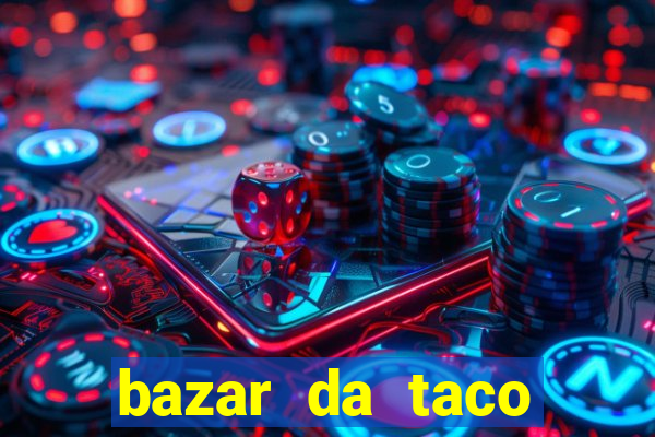 bazar da taco agendamento online